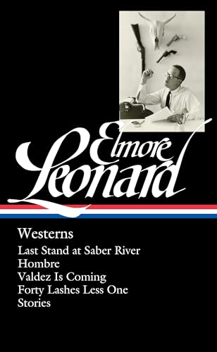 Elmore Leonard Westerns (LOA 308) Last Stand at Saber River / Hombre / Valdez [Hardcover]
