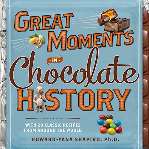 Great Moments in Chocolate History With 20 Classic Recipes From Around the Worl [Hardcover]