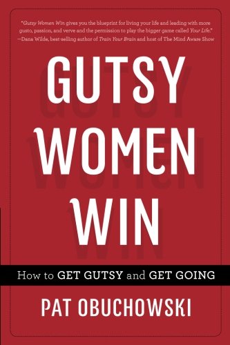 Gutsy Women Win How To Get Gutsy And Get Going [Paperback]