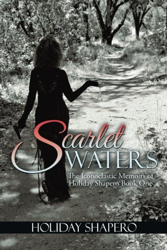 Scarlet Waters The Iconclastic Memoirs Of Holiday Shapero Book One [Paperback]