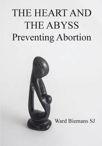 The Heart And The Abyss Preventing Abortion [Paperback]