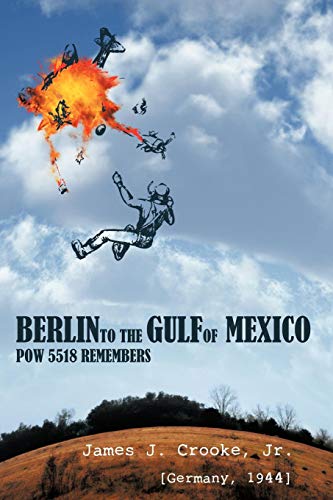 Berlin To The Gulf Of Mexico Pow 5518 Remembers [Paperback]