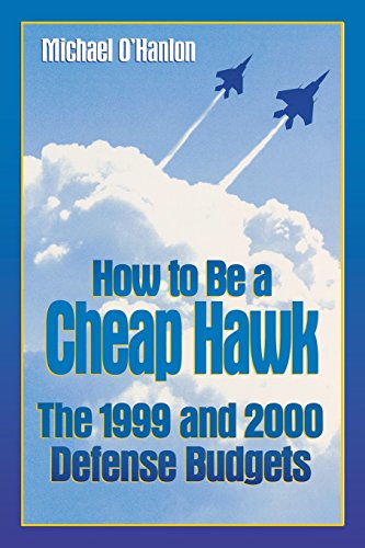 How to Be a Cheap Hawk The 1999 and 2000 Defense Budgets [Paperback]