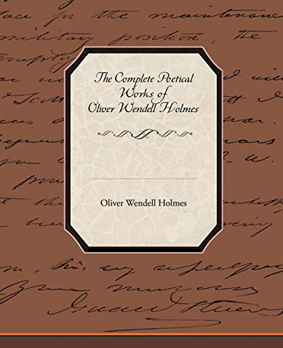 The Complete Poetical Works Of Oliver Wendell Holmes [Paperback]