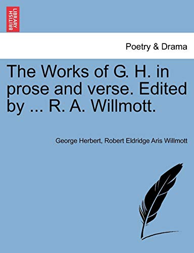 The Works Of G. H. In Prose And Verse. Edited By ... R. A. Willmott. [Paperback]