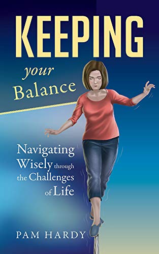 Keeping Your Balance Navigating Wisely through the Challenges of Life [Paperback]