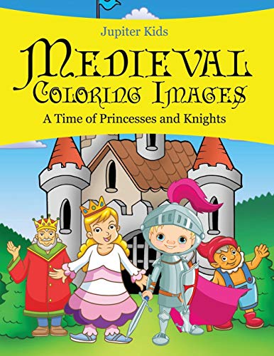 Medieval Coloring Images (a Time of Princesses and Knights) [Paperback]