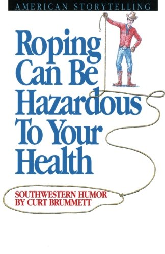 Roping Can Be Hazardous to Your Health Southwestern Humor [Paperback]