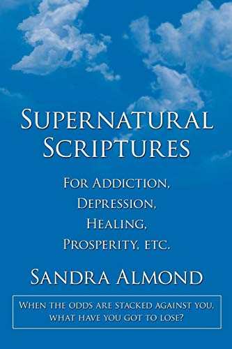 Supernatural Scriptures  For Addiction, Depression, Healing, Prosperity, Etc [Unknown]
