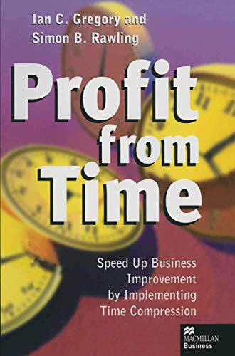 Profit from Time Speed up business improvement by implementing Time Compression [Paperback]