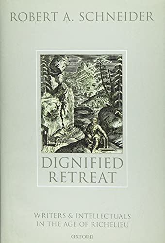 Dignified Retreat Writers and Intellectuals in the Age of Richelieu [Hardcover]