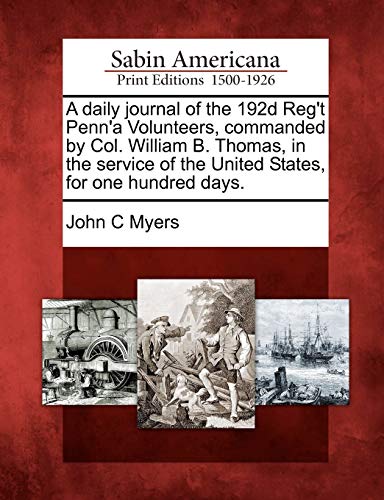 Daily Journal of the 192d Reg't Penn'a Volunteers, Commanded by Col. William B.  [Paperback]