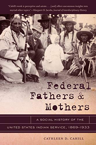 Federal Fathers And Mothers A Social History Of The United States Indian Servic [Paperback]
