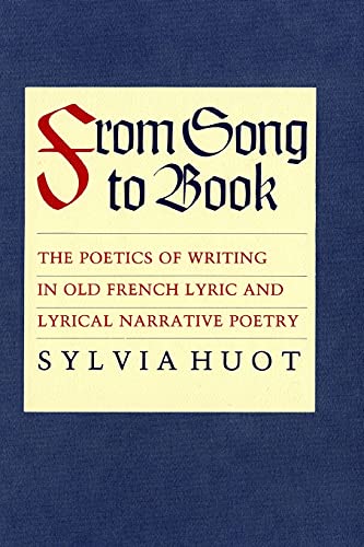 From Song to Book  The Poetics of Writing in Old French Lyric and Lyrical Narra [Paperback]