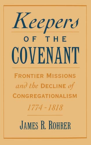 Keepers of the Covenant Frontier Missions and the Decline of Congregationalism, [Hardcover]