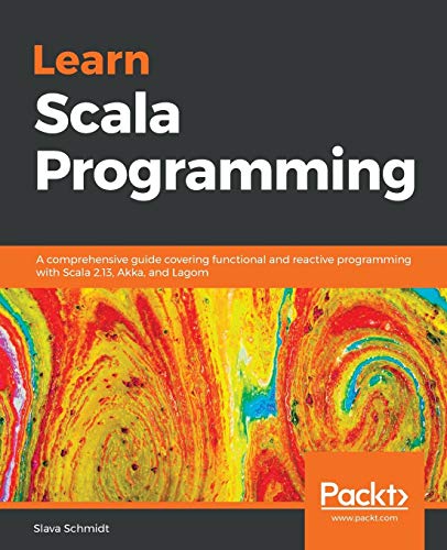 Learn Scala Programming  A Comprehensive Guide Covering Functional and Reactive [Paperback]