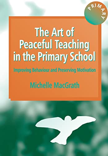 The Art of Peaceful Teaching in the Primary School Improving Behaviour and Pres [Paperback]