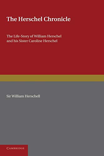 The Herschel Chronicle The Life-Story of William Herschel and his Sister Caroli [Paperback]