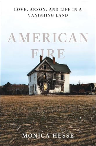 American Fire Love, Arson, and Life in a Vanishing Land [Hardcover]