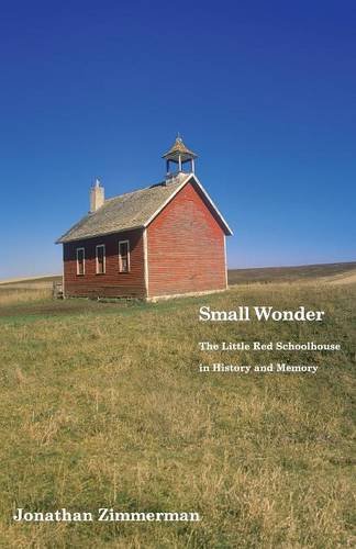 Small Wonder The Little Red Schoolhouse in History and Memory [Paperback]