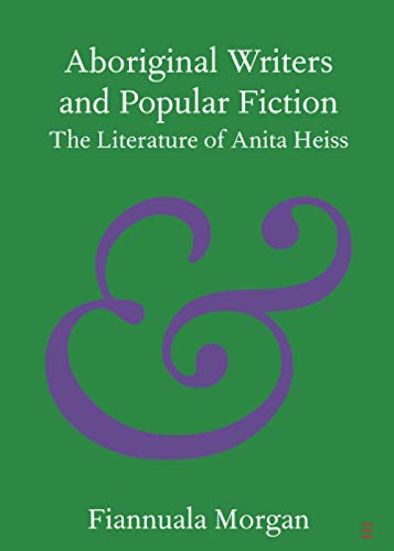Aboriginal Writers and Popular Fiction The Literature of Anita Heiss [Paperback]