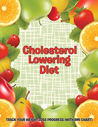 Cholesterol Lowering Diet Track Your Weight Loss Progress (with Bmi Chart) [Paperback]