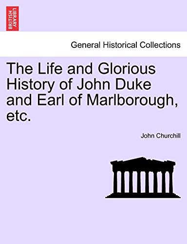 Life and Glorious History of John Duke and Earl of Marlborough, Etc [Paperback]