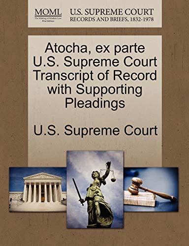 Atocha, Ex Parte U. S. Supreme Court Transcript of Record with Supporting Pleadi [Paperback]