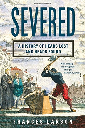 Severed A History of Heads Lost and Heads Found [Paperback]