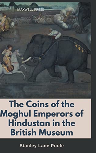 Coins Of The Moghul Emperors Of Hindustan In The British Museum