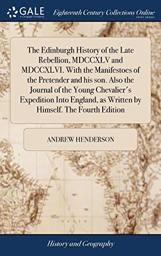 Edinburgh History of the Late Rebellion, MDCCXLV and MDCCXLVI. with the Manifest [Hardcover]
