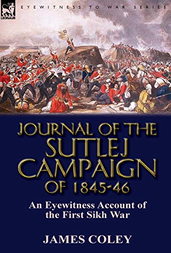 Journal Of The Sutlej Campaign Of 1845-6 An Eyewitness Account Of The First Sik [Hardcover]