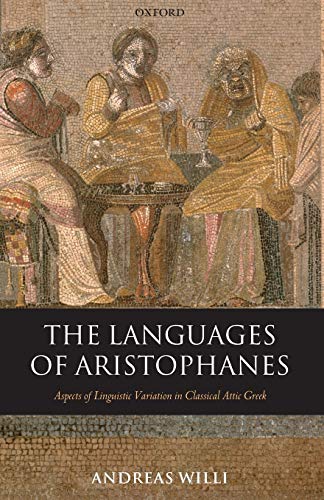 The Languages of Aristophanes Aspects of Linguistic Variation in Classical Atti [Paperback]