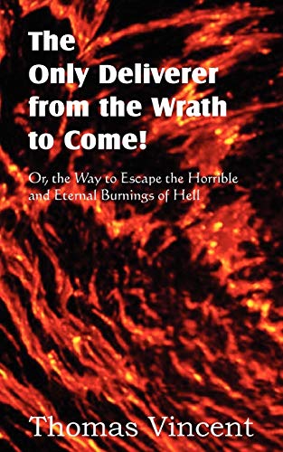 The Only Deliverer From The Wrath To Come Or, The Way To Escape The Horrible An [Paperback]
