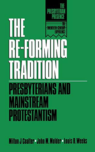 The Re-Forming Tradition Presbyterians And Mainstream Protestantism (presbyteri [Paperback]