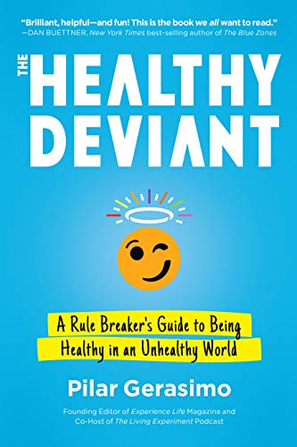 The Healthy Deviant A Rule Breaker's Guide to Being Healthy in an Unhealthy Wor [Paperback]