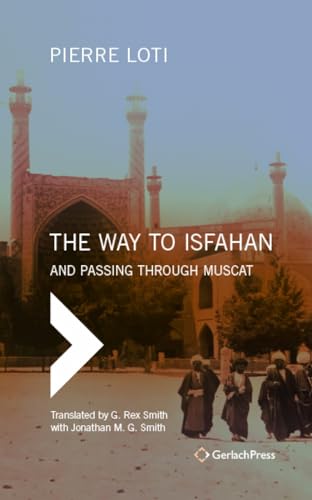 The Way to Isfahan And Passing through Muscat - An Account of a Trip to Persia  [Hardcover]
