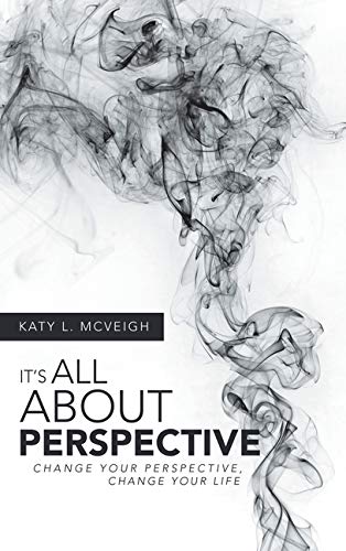 It's All about Perspective  Change Your Perspective, Change Your Life [Hardcover]