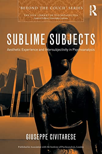 Sublime Subjects Aesthetic Experience and Intersubjectivity in Psychoanalysis [Paperback]