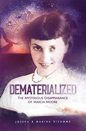 Dematerialized The Mysterious Disappearance of Marcia Moore [Hardcover]