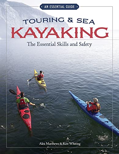 Touring &amp Sea Kayaking The Essential Skills and Safety The Essential Skills [Paperback]