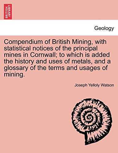 Compendium of British Mining, with Statistical Notices of the Principal Mines in [Paperback]