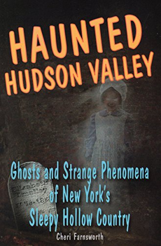 Haunted Hudson Valley Ghosts and Strange Phenomena of New York's Sleepy Hollow  [Paperback]