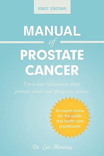 Manual Of Prostate Cancer Up-To-Date Information About Prostate Cancer And Ther [Paperback]