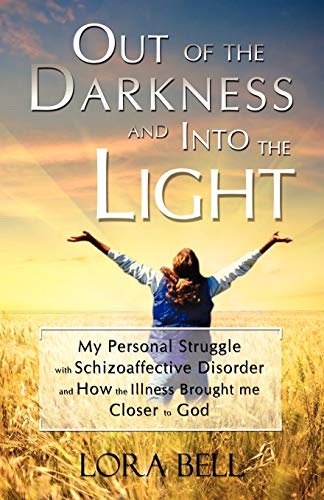 Out Of The Darkness And Into The Light - My Personal Struggle With Schizoaffecti [Paperback]