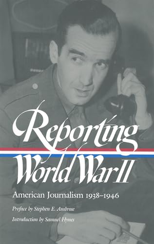 Reporting World War II American Journalism 1938-1946 A Library of America Pape [Paperback]