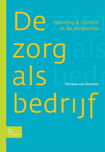 Zorg als bedrijf Planning &amp control in de zorgsector [Paperback]