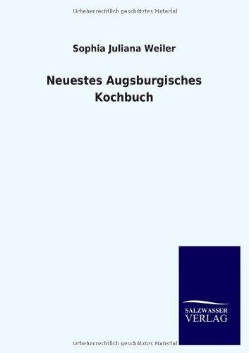 Neuestes Augsburgisches Kochbuch [Paperback]