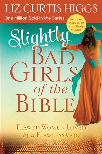 Slightly Bad Girls of the Bible Flawed Women Loved by a Flawless God [Paperback]