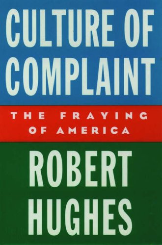 Culture of Complaint The Fraying of America [Hardcover]